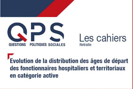 QPS - Les cahiers n°4 - Evolution de la distribution des âges de départ des fonctionnaires hospitaliers et territoriaux en catégorie active