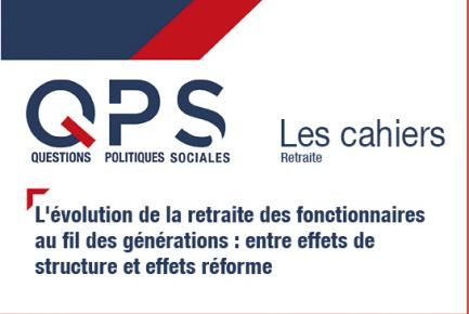 QPS - Les cahiers n°7 - L'évolution de la retraite des fonctionnaires au fil des générations : entre effets de structure et effets réforme